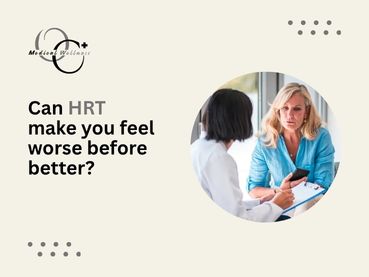 Can HRT make you feel worse before better​?