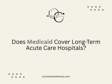 Does Medicaid Cover Long-Term Acute Care Hospitals?