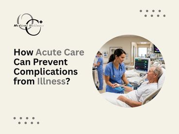 How Acute Care Can Prevent Complications from Illness