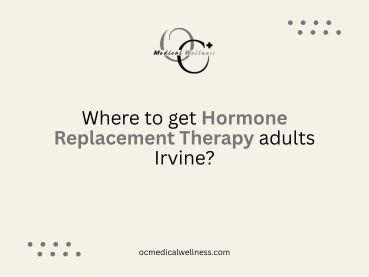 Where to get Hormone Replacement Therapy adults Irvine?